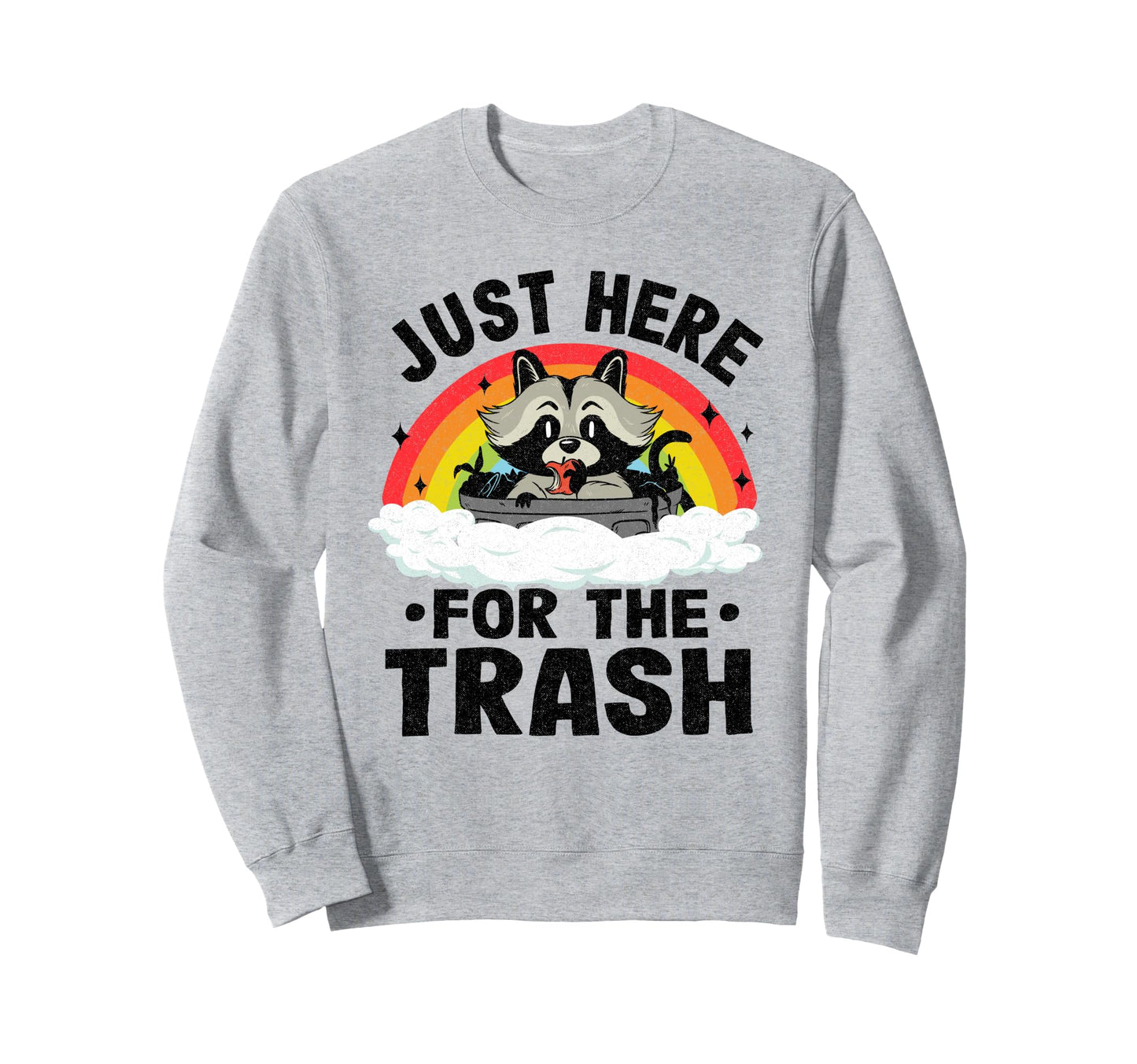 Just Here Trash Racoon Rainbow Sweatshirt - Fun Novelty Design Men Women - T-Shirt, Sweatshirt, Hoodie