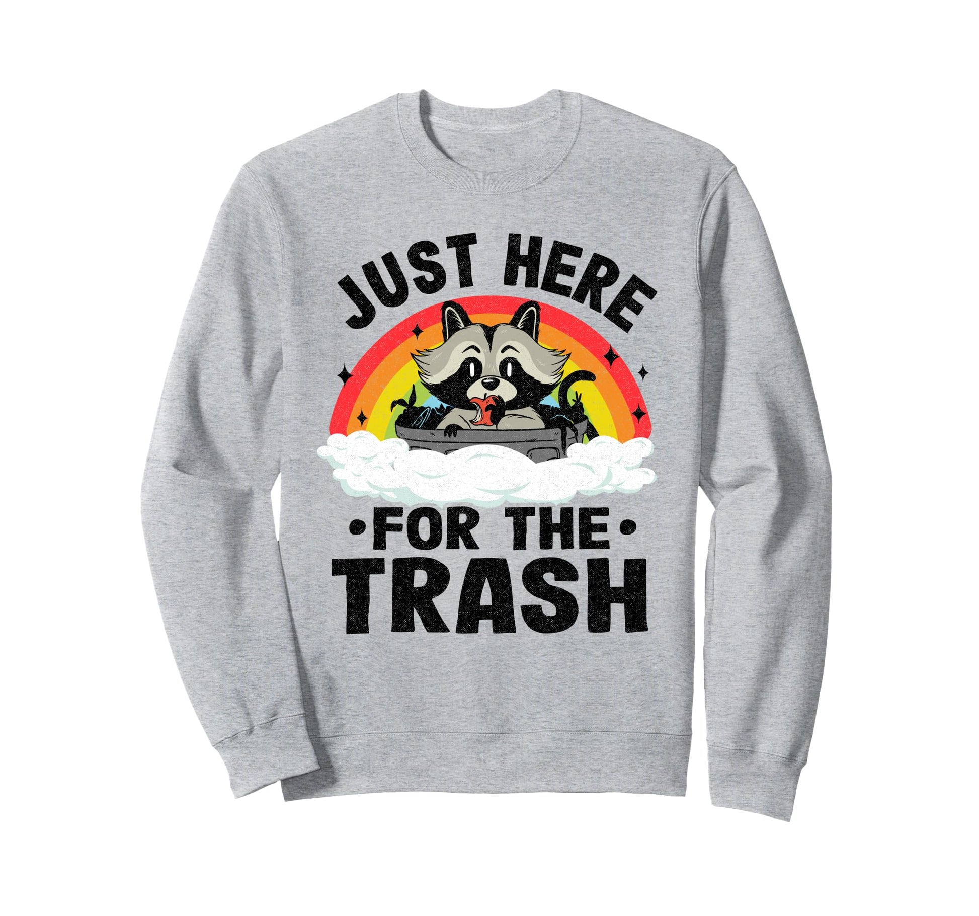 Just Here Trash Racoon Rainbow Sweatshirt - Fun Novelty Design Men Women - T-Shirt, Sweatshirt, Hoodie
