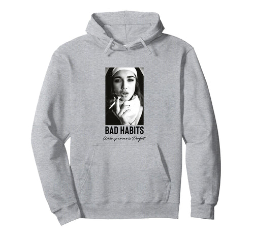 Bad Habits Nun Aesthetic Edgy Streetwear Hoodie - Graphic Print Men Women - T-Shirt, Sweatshirt, Hoodie