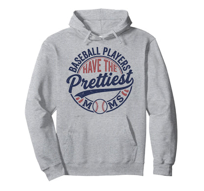 Baseball Players Have Prettiest Moms Hoodie - Unique Graphic Unisex - T-Shirt, Sweatshirt, Hoodie