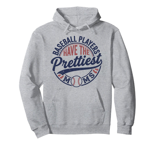 Baseball Players Have Prettiest Moms Hoodie - Unique Graphic Unisex - T-Shirt, Sweatshirt, Hoodie