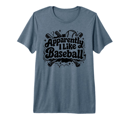 Apparently I Like Baseball Funny T-Shirt - Custom Art Print for Adults - T-Shirt, Sweatshirt, Hoodie