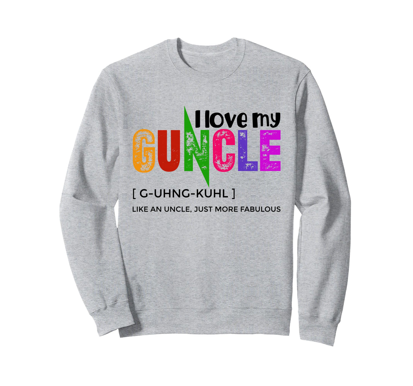 I Love My Guncle Definition Rainbow Sweatshirt - Graphic Print Men Women - T-Shirt, Sweatshirt, Hoodie