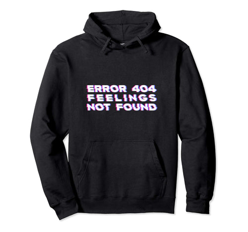 Error 404 Feelings Not Found Vaporwave Hoodie - Graphic Print Men Women - T-Shirt, Sweatshirt, Hoodie
