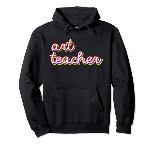 Art Teacher Rainbow First Day School Hoodie - Custom Art Print Men Women - T-Shirt, Sweatshirt, Hoodie