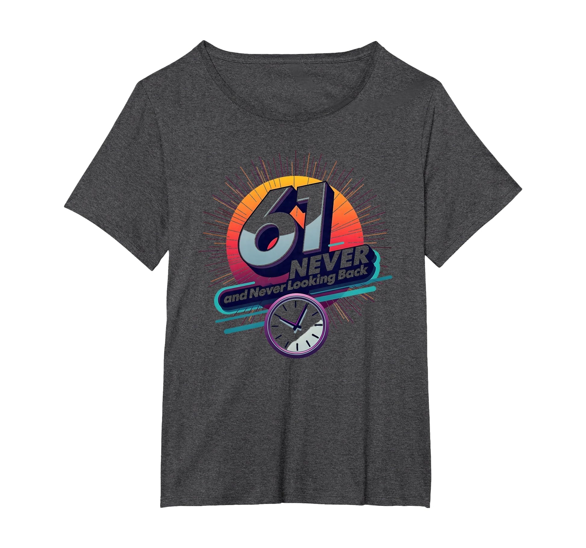 61 Never Looking Back Birthday T-Shirt - Casual Everyday Wear Men Women - T-Shirt, Sweatshirt, Hoodie