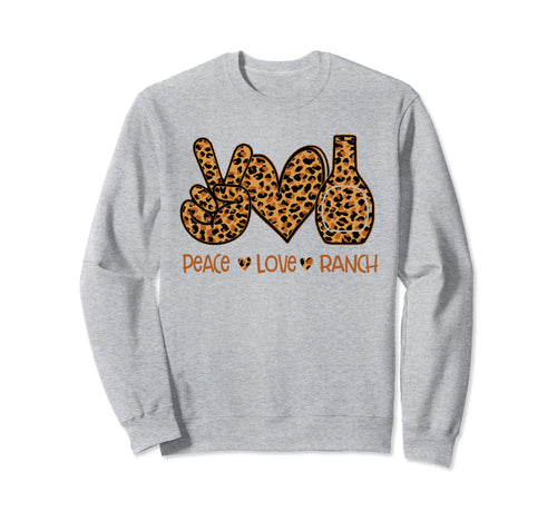 Peace Love Ranch Sweatshirt - Casual Everyday Wear Men Women - T-Shirt, Sweatshirt, Hoodie