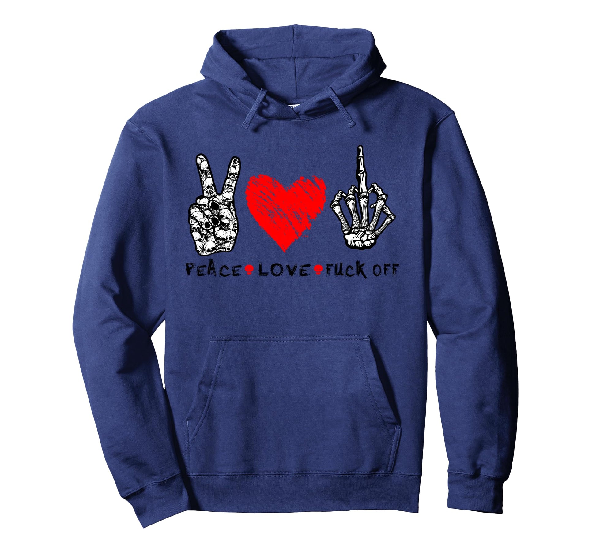 Peace Love Fuck Off Skeleton Hand Hoodie - Casual Everyday Wear Men Women - T-Shirt, Sweatshirt, Hoodie