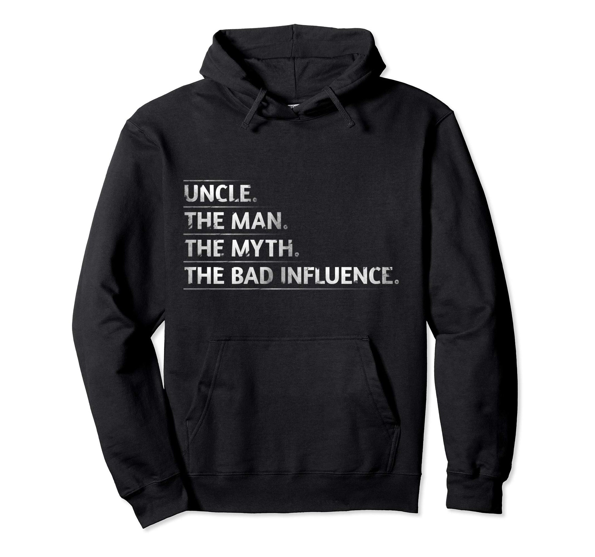 Uncle Myth Bad Influence Funny Uncle Hoodie - Streetwear Style Men Women - T-Shirt, Sweatshirt, Hoodie