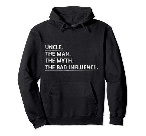 Uncle Myth Bad Influence Funny Uncle Hoodie - Streetwear Style Men Women - T-Shirt, Sweatshirt, Hoodie