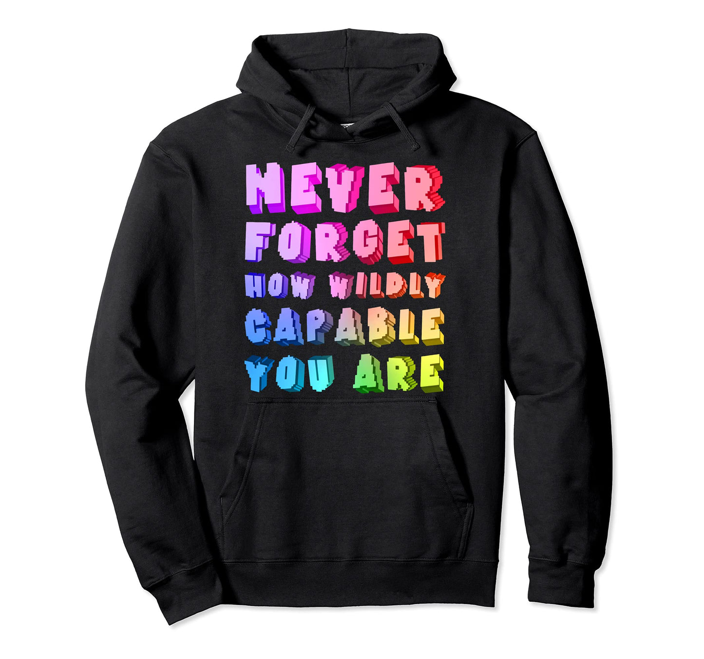 Trippy Never Forget How Wildly Capable You Hoodie - Trendy Graphic Unisex - T-Shirt, Sweatshirt, Hoodie