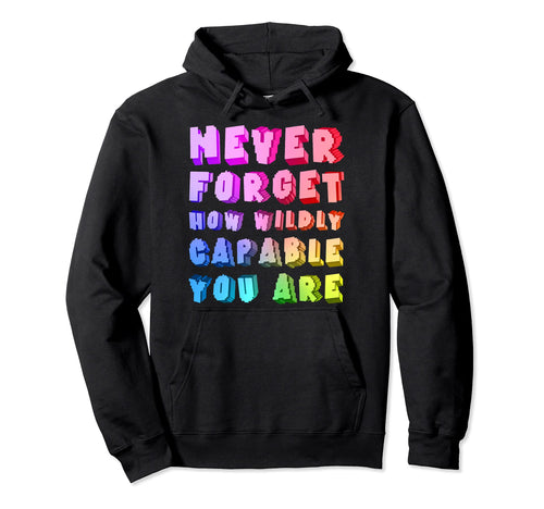 Trippy Never Forget How Wildly Capable You Hoodie - Trendy Graphic Unisex - T-Shirt, Sweatshirt, Hoodie