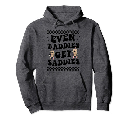 Even Baddies Get Saddies Boho Funny Meme Hoodie - Custom Art Print Unisex - T-Shirt, Sweatshirt, Hoodie