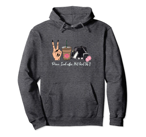Peace Love Iced Coffee Doing Hot Shit Hoodie - Novelty Apparel Men Women - T-Shirt, Sweatshirt, Hoodie