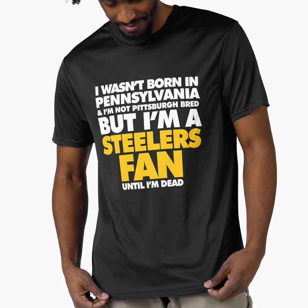 I Wasnt Born Pennsylvania But I Am T-Shirt - Novelty Apparel Unisex - T-Shirt, Sweatshirt, Hoodie