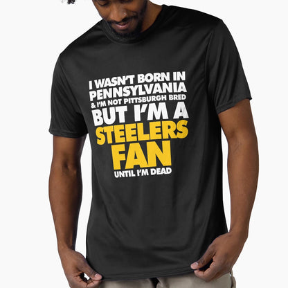 I Wasnt Born Pennsylvania But I Am T-Shirt - Novelty Apparel Unisex - T-Shirt, Sweatshirt, Hoodie
