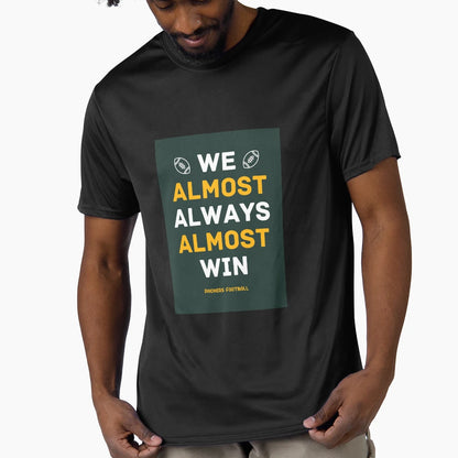 Green Bay Packers Football We Almost T-Shirt - Custom Art Print Men Women - T-Shirt, Sweatshirt, Hoodie