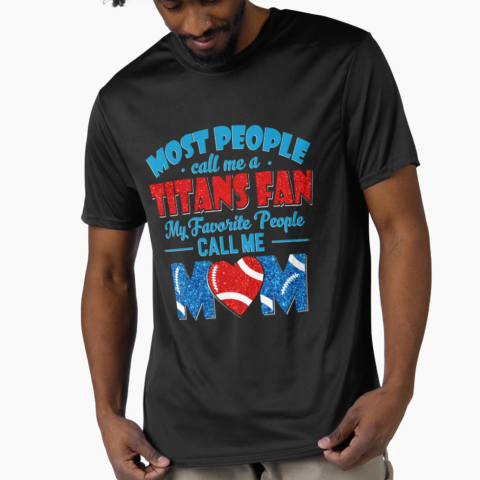 Most People Call Me Titans Fan My T-Shirt - Streetwear Style Unisex - T-Shirt, Sweatshirt, Hoodie