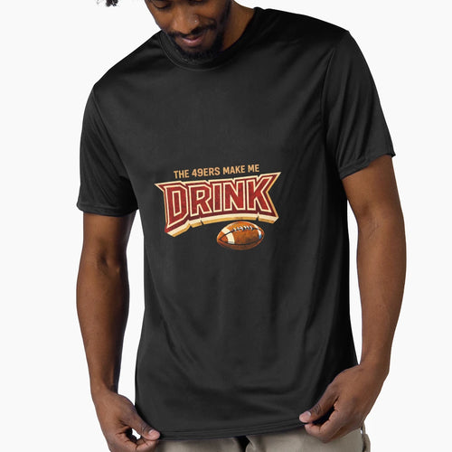 49Ers Make Me Drink T-Shirt - Unique Graphic for Adults - T-Shirt, Sweatshirt, Hoodie