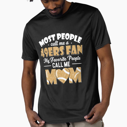 Most People Call Me 49Ers Fan My T-Shirt - Fun Novelty Design Unisex - T-Shirt, Sweatshirt, Hoodie