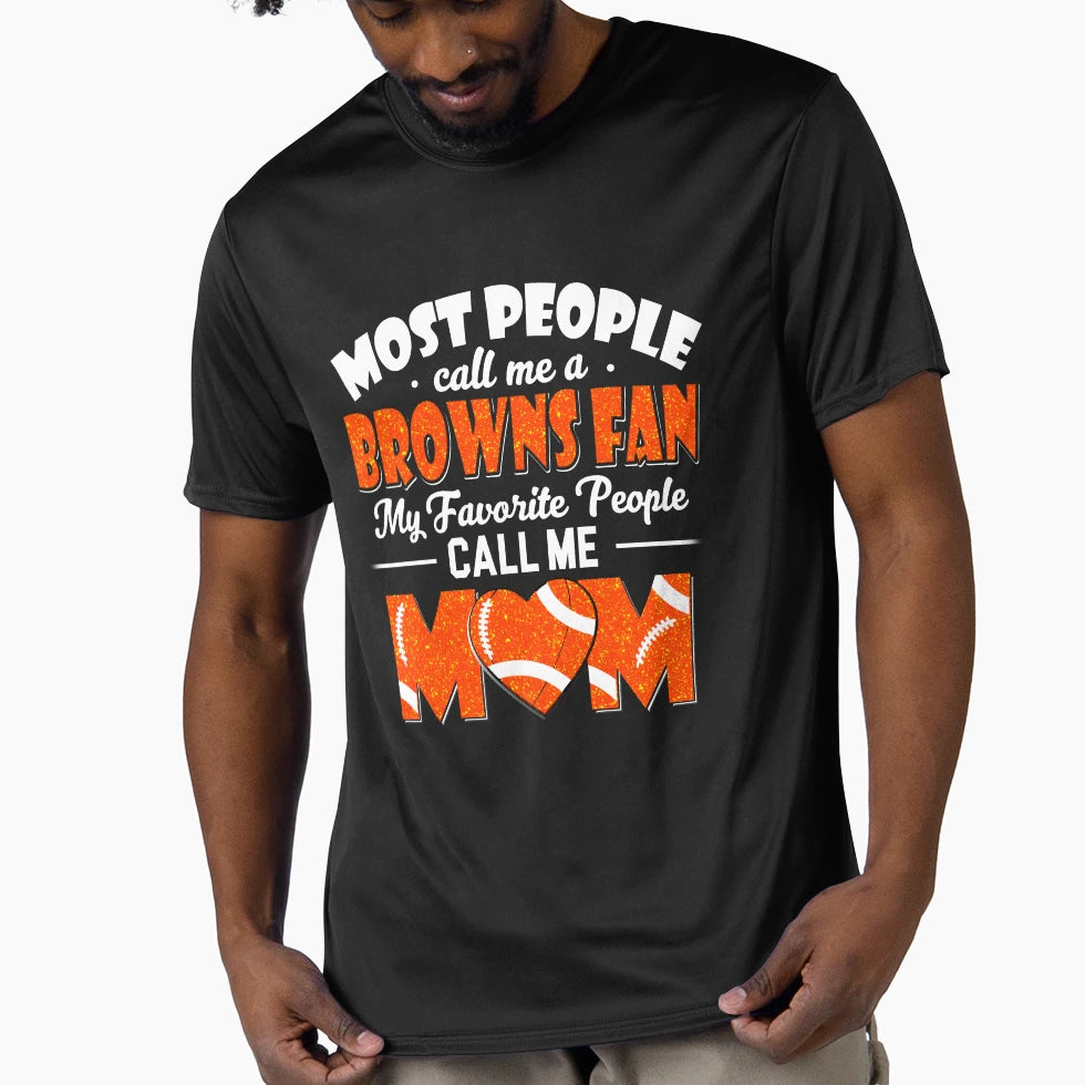 Most People Call Me Browns Fan My T-Shirt - Fun Novelty Design Unisex - T-Shirt, Sweatshirt, Hoodie
