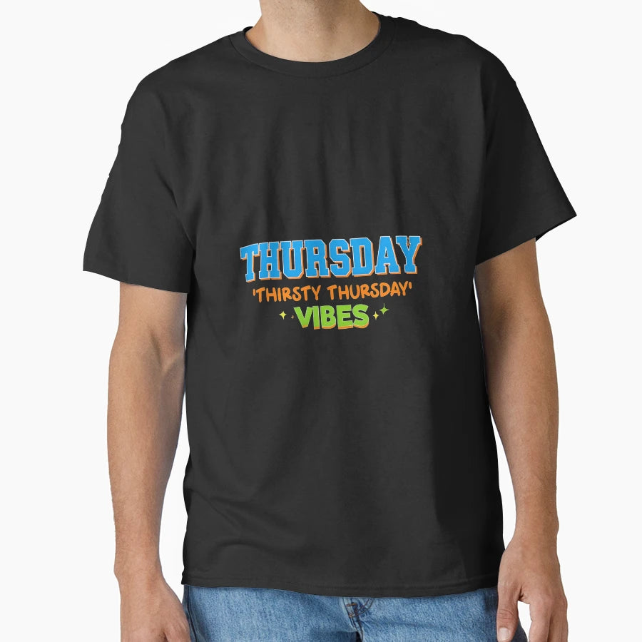 Thursday Thirsty Thursday Vibes Funny T-Shirt - Streetwear Style Unisex - T-Shirt, Sweatshirt, Hoodie