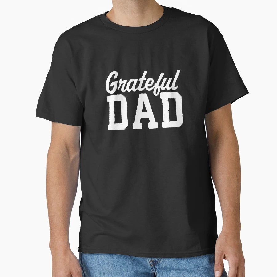 Grateful Dad Best Gift Fathers Day 1 T-Shirt - Casual Everyday Wear Unisex - T-Shirt, Sweatshirt, Hoodie