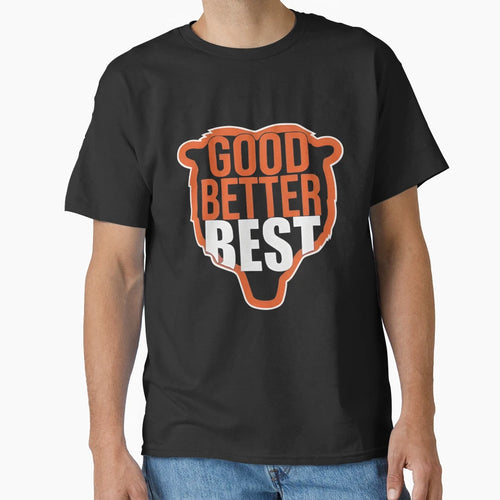 Good Better Best T-Shirt - Fun Novelty Design Men Women - T-Shirt, Sweatshirt, Hoodie