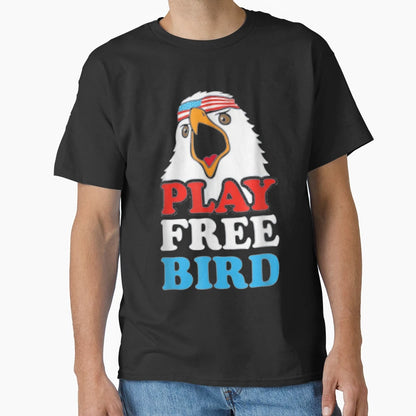 Play Free Bird Bald Eagle American T-Shirt - Fun Novelty Design Unisex - T-Shirt, Sweatshirt, Hoodie