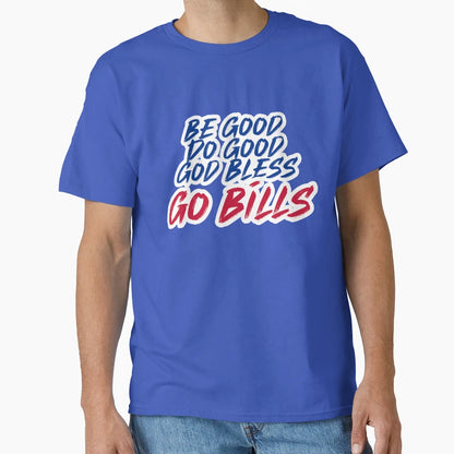 Be Good Do Good Go Bills 4 T-Shirt - Streetwear Style Men Women - T-Shirt, Sweatshirt, Hoodie