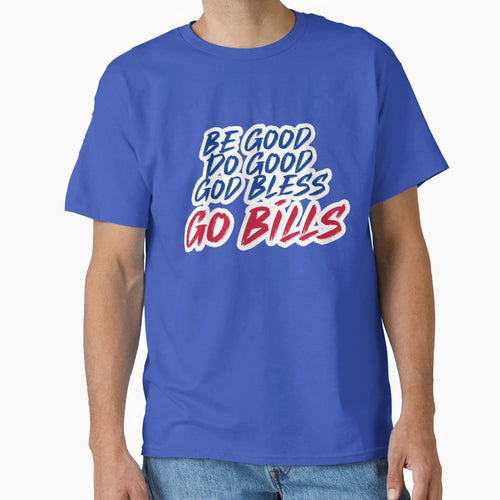 Be Good Do Good Go Bills 4 T-Shirt - Streetwear Style Men Women - T-Shirt, Sweatshirt, Hoodie
