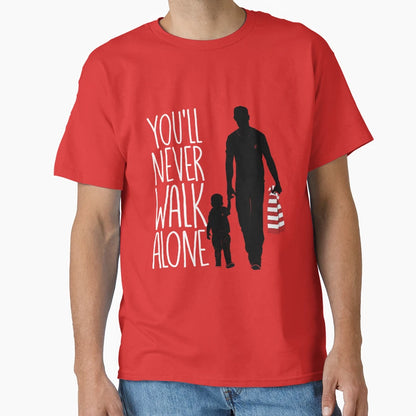 Youll Never Walk Alone Ynwa Father And T-Shirt - Novelty Apparel Men Women - T-Shirt, Sweatshirt, Hoodie