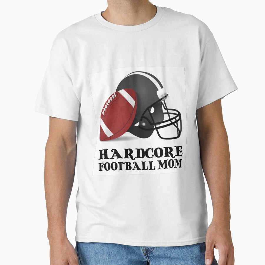 Hardcore Football Mom T-Shirt - Casual Everyday Wear for Adults - T-Shirt, Sweatshirt, Hoodie