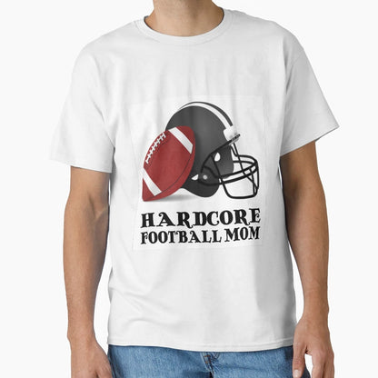 Hardcore Football Mom T-Shirt - Casual Everyday Wear for Adults - T-Shirt, Sweatshirt, Hoodie