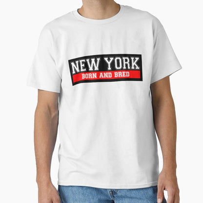 New York Born And Bred T-Shirt - Graphic Print Men Women - T-Shirt, Sweatshirt, Hoodie
