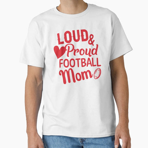 Loud And Proud Football Mom T-Shirt - Streetwear Style for Adults - T-Shirt, Sweatshirt, Hoodie