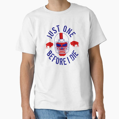 Buffalo Football Just One Before I T-Shirt - Fun Novelty Design Men Women - T-Shirt, Sweatshirt, Hoodie
