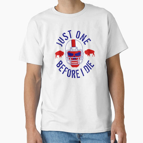 Buffalo Football Just One Before I T-Shirt - Fun Novelty Design Men Women - T-Shirt, Sweatshirt, Hoodie