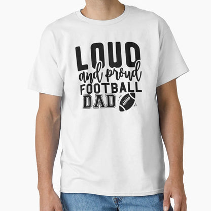 Loud And Proud Football Dad Football T-Shirt - Graphic Print Men Women - T-Shirt, Sweatshirt, Hoodie