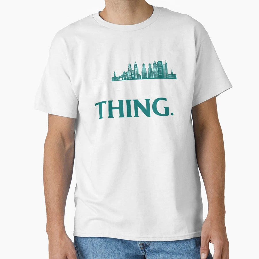 Its Philly Thing Its Philadelphia T-Shirt - Novelty Apparel Men Women - T-Shirt, Sweatshirt, Hoodie