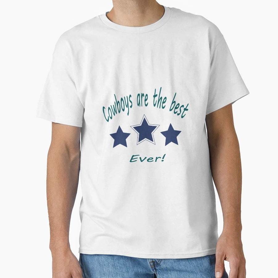 Cowboys Are Best Ever T-Shirt - Streetwear Style Men Women - T-Shirt, Sweatshirt, Hoodie
