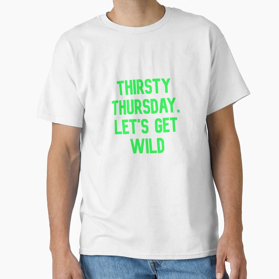 Thirsty Thursday Lets Get Wild Funny T-Shirt - Unique Graphic Men Women - T-Shirt, Sweatshirt, Hoodie