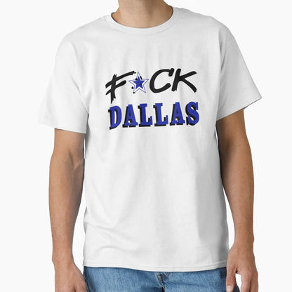 Fuck Dallas T-Shirt - Trendy Graphic Men Women - T-Shirt, Sweatshirt, Hoodie