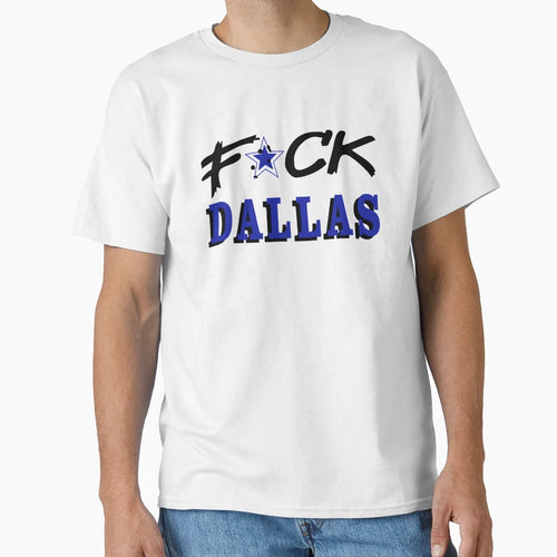 Fuck Dallas T-Shirt - Trendy Graphic Men Women - T-Shirt, Sweatshirt, Hoodie