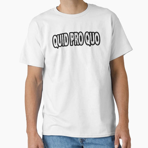 Quid Pro Quo T-Shirt - Novelty Apparel Unisex - T-Shirt, Sweatshirt, Hoodie