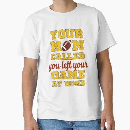 Your Mom Called You Left Your Game Home T-Shirt - Minimalist Print Unisex - T-Shirt, Sweatshirt, Hoodie