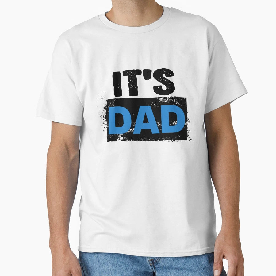 Its Dad T-Shirt - Minimalist Print Unisex - T-Shirt, Sweatshirt, Hoodie