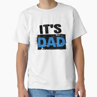 Its Dad T-Shirt - Minimalist Print Unisex - T-Shirt, Sweatshirt, Hoodie