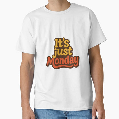 Its Just Monday T-Shirt - Aesthetic Graphic Men Women - T-Shirt, Sweatshirt, Hoodie