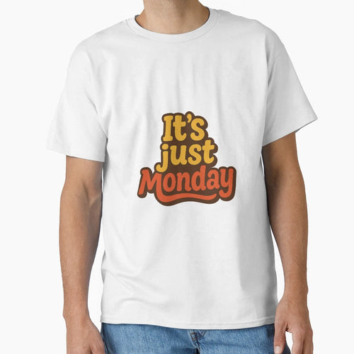 Its Just Monday T-Shirt - Aesthetic Graphic Men Women - T-Shirt, Sweatshirt, Hoodie